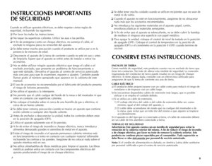 Page 5
Cuando se utilizan aparatos eléctricos, se debe respetar ciertas reglas de 
seguridad, incluyendo las siguientes:
❑ Por favor lea todas las instrucciones.
❑ No toque las superficies calientes. Utilice las asas o las perillas.
❑ A fin de protegerse contra un choque eléctrico, no sumerja el cable, el 
enchufe ni ninguna pieza no removible del aparato.
❑ Se debe tomar mucha precaución cuando el producto se utilice por o en la 
presencia de menores de edad. 
❑ Desconecte el aparato de la toma de corriente...