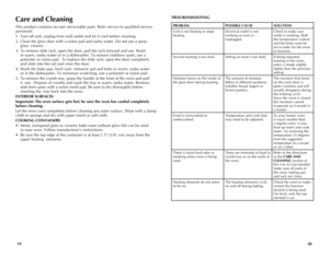 Page 11
2019
Care and Cleaning
This	product	contains	no	user	serviceable	parts.	Refer	service	to	qualified	service	
personnel.
1.	 Turn	off	unit,	unplug	from	wall	outlet	and	let	it	cool	before	cleaning.
2.	 Clean	the	glass	door	with	a	nylon	pad	and	sudsy	water.	Do	not	use	a	spray	
	
glass		cleaner.
3.	 To	remove	slide	rack,	open	the	door,	pull	the	rack	forward	and	out.	Wash	 in	warm,	sudsy	water	or	in	a	dishwasher.	To	remove	stubborn	spots,	use	a	
polyester	or	nylon	pad.		To	replace	the	slide	rack,	open	the...