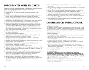 Page 23
4443
IMPORTANTES MISES EN GARDE
Lorsqu’on	utilise	un	appareil	 électrique,	 il	faut	 toujours	 respecter	 certaines	
règles	 de	sécurité	 fondamentales,	 notamment	les	suivantes.
❑	Lire	 toutes	 les	directives.
❑	Ne	 pas	 toucher	 aux	surfaces	 chaudes.	 Utiliser	les	poignées	 et	les	
boutons.
❑	Afin	 d’éviter	 les	risques	 de	secousses	 électriques,	 ne	pas	 immerger	 le	
cordon,	 la	fiche	 ni	toute	 autre	pièce	 non	amovible	 de	l’appareil.
❑	Exercer	 une	étroite	 surveillance	 lorsqu’on	utilise...