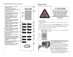 Page 4
65
ELECTRONIC CONTROL PANEL FUNCTIONS (B)
 1. Indicates when a function is selected 
    and then activated.
  2.  Lets you monitor cooking time, 
 
    temperature and toast/bagel shade levels.
  3. Sets toast shade level (1 - 7).
  4. Sets bagel shade level (1 - 7).
  5. Preheats and cooks to set temperature 
 
    (350 ˚F) and time (30 minutes) or you  
    can adjust as desired.
  6.  Broils at preset temperature (450 ˚F) 
 
    and time (20 minutes) or you can  
    adjust as desired. You do not...