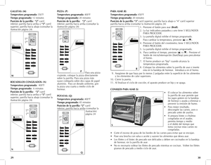 Page 16
GALLETAS: (M)
Temperatura programada: 350˚F
Tiempo programado: 12 minutos
Posición de la parrilla:  “2” carril 
inferior; parrilla hacia arriba o “3” carril 
superior, parrilla hacia abajo (consultar la 
ilustración página 24)
BOCADILLOS CONGELADOS: (N)
Temperatura programada:  400°F
Tiempo programado:  6 minutos
Posición de la parrilla:   “2” carril 
inferior; parrilla hacia arriba o “3” carril 
superior, parrilla hacia abajo (consultar la 
ilustración página 24)
PIZZA: (P)
Temperatura programada:...