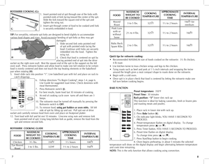 Page 5
87
ROTISSERIE COOKING (G):1. Insert pointed end of spit through one of the forks with  
  pointed ends of fork facing toward the center of the spit.  
  Slide the fork toward the square end of the spit and  
  tighten the wing nut.
2.  Insert spit through center of food to be cooked until fork  
  is securely embedded in food.
TIP: For versatility, rotisserie spit forks are designed to bend slightly to accommodate 
various food shapes and sizes. Avoid excessive bending of spit forks as they may get...