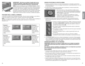 Page 14
26
27

iMportante:  este horno se calienta. Cuando esté en uso, siempre use guantes o agarraderas de hornear para tocar cualquiera de sus superficies exteriores o interiores (D). 
nota:  Ajuste la temperatura para HOrneAr (BAKe) a  350º F 
y el reloj automático a 20 minutes sin colocar alimentos dentro del horno, para quemar cualquier aceite que se haya utilizado 
en producción.  la luz indicadora de funcionamiento (On) se 
enciende y así permanece durante todo el tiempo de horneado. 
durante los...