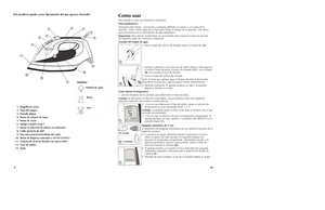 Page 610 9
Este producto puede variar ligeramente del que aparece ilustrado.
Emisión de vapor
Rocío
Seco
Símbolos
1. Boquilla de rociar
2. Tapa del tanque
3. Pantalla digital
4. Botón de emisión de vapor 
5. Botón de rociar
6. Mango Comfort-Grip™ 
7. Botón se selección de idioma (no ilustrado)
8. Cable giratorio de 360°
9. Descanso práctico/enrollado del cable
10. Botón de limpieza automática (AUTO CLEAN
®)
11. Ventana de nivel de llenado con marca MAX
12. Guía de tejidos    
13. Suela 
Como usarEste aparato...