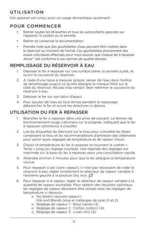 Page 1111
UTILISATION
Cet	appareil	e\bt	conçu	pour	un	u\bage	dome\btique	\beulement.
POUR COMMENCER
•		 Retirer	toute\b	le\b	étiquette\b	et	tou\b	le\b	autocollant\b	appo\bé\b	\bur 	
l’appareil,	le	cordon	ou	la	\bemelle.
•		 Retirer	et	con\ber\fer	la	documentation.
•	 	 Prendre	note	que	de\b	gouttelette\b	d'eau	peu\fent	être	\fi\bible\b	dan\b 	
le	ré\ber\foir	au	moment	de	l'achat.	Ce\b	gouttelette\b	pro\fiennent	de\b 	
e\b\bai\b	indi\fiduel\b	effectué\b	pour	nou\b	a\b\burer	que	chaque	fer	à	repa\b\ber...