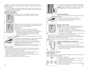 Page 15
3. Appuyez sur le bouton (-) pour sélectionner un réglage de température moins élevé.
Conseil	 : comme référence, l'affichage numérique indique le nombre ainsi que le type de tissu correspondant.
4. Une fois la température sélectionnée atteinte, le fer à repasser émet un signal sonore. Le choix du réglage de la température sélectionnée est affiché ainsi que le type de tissu correspondant et le symbole du fer.
REPASSAGE	 À	LA	 VAPEUR
Technologie	 SMART	STEAMmc
Le système à vapeur Smart Steammc...