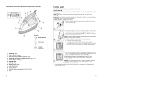 Page 3Como usarEste electrodoméstico es para uso doméstico únicamente.
CÓMO EMPEZAR
Retire todas las etiquetas, calcomanías o rótulos pegados al cuerpo o a la placa de asiento
de la plancha.
Nota:Utilice agua de la llave para llenar el tanque de la plancha. No utilice agua
procesada.
Importante:para obtener un óptimo rendimiento, deje que la plancha se caliente durante
90 segundos antes de comenzar a planchar.
CÓMO LLENAR EL TANQUE DE AGUA
1. Sujete la tapa de llenado de agua por los costados y hale hacia...