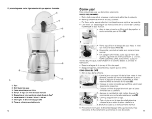 Page 7
2
3

Como usar
Este	 producto	 es	para	 uso	doméstico	 solamente.
PASOS PRELIMINARES
•	 Retire	todo	material	 de	empaque	 y	calcomanía	 adherida	al	producto.
•	 Retire	 y	conserve	 el	manual	 de	uso	 y	cuidado.
•	 Por	 favor,	visite	www.prodprotect.com/applica	 para	registrar	 su	garantía.
•	 Lave	 todas	las	piezas	 según	las	instrucciones	 en	la	sección	 de	CUIDADO		
Y	LIMPIEZA	 de	este	 manual.
•	 Abra	 la	tapa	 e	inserte	 un	filtro	 vacío	 de	papel	 en	el	
cesto	 removible	 para	el	filtro...