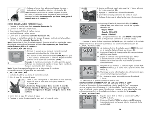 Page 9
1516
5. Coloque el porta filtro adentro del tanque de agua e 
insértelo en la hendidura inferior, a la derecha (E).   
Nota: Reemplace el filtro de carbón después de cada 
60 ciclos, o cada dos meses después de removerlo del 
empaque sellado. (Para repuestos, por favor llame gratis al 
número 800 en la cubierta.)
COMO REEMPLAZAR EL FILTRO DE AGUA 
1.   Presione la aldaba para abrir (consultar ilustración C). 
2.  Deseche el filtro de carbón usado.
3. Desempaque el filtro de carbón nuevo.
4. Instale el...