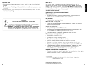 Page 5
8
9

CLEANING TIPS 
•	excessive	 steaming	or	a	prolonged	 brewing	cycle	is	a	sign	 that	a	cleaning	 is	
needed.	
•	 The	 frequency	 of	flushing	 out	deposits	 is	determined	 by	your	 usage	 and	water	
hardness.
•	 during	 cleaning,	 more	steaming	 occurs	than	when	 brewing	 coffee	and	there	
may	 be	some	 spitting.
WARNING 
RISK OF FIRE OR ELECTRIC SHOCK. DO NOT OPEN.
	 The	 lightning	 symbol	refers	to	“dangerous	 voltage”;	the	exclamation	
symbol	 refers	to	maintenance	 instructions.	See	below....