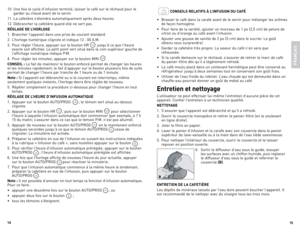 Page 8
1
15

10.	Une	 fois	le	cycle	 d’infusion	 terminé,	laisser	le	café	 sur	le	réchaud	 pour	le	
garder	 au	chaud	 avant	de	le	servir.	
11.	 la	cafetière	 s’éteindra	 automatiquement	 après	deux	heures
12.	 débrancher	 la	cafetière	 quand	elle	ne	sert	 pas.
RÉGLAGE DE L’HORLOGE
1.	 Brancher	 l’appareil	dans	une	prise	 de	courant	 standard.
2.	 l’horloge	 numérique	 clignote	et	indique	 12	:	00	 A.M.
3.	 Pour	 régler	l’heure,	 appuyer	 sur	le	bouton	 HR	
	jusqu’à	 ce	que	 l'heure	
exacte	 soit...
