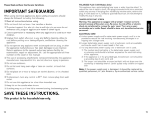 Page 8

5

Please Read and Save this Use and Care Book. 
IMPORTANT SAFEGUARDS
When	using	electrical	 appliances,	 basic	safety	 precautions	 should	
always	 be	followed,	 including	 the	following:	
❍	Read	 all	instructions	 before	using.
❍	do	not	 touch	 hot	surfaces.	 Use	handles	 or	knobs.
❍	To	 protect	 against	 fire,	electric	 shock	and	injury	 to	persons	 do	not	
immerse	 cord,	plugs	 or	appliance	 in	water	 or	other	 liquid.
❍	Close	 supervision	 is	necessary	 when	any	appliance	 is	used...