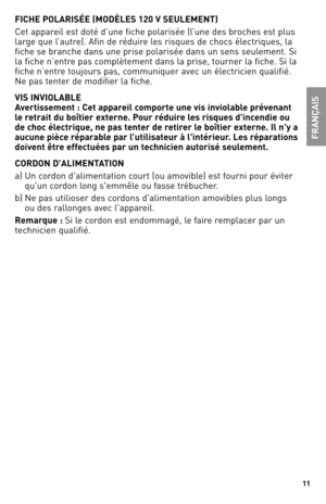 Page 1111
FICHE POLARIS\bE (MODÈLES 120 V SEULEMENT)
Cet	appareil	 est	doté	 d’une	 fiche	polarisée	 (l’une	des	broches	 est	plus	
large	 que	l’autre).	 Afin	de	réduire	 les	risques	 de	chocs	 électriques,	 la	
fiche	se	branche	 dans	une	prise	 polarisée	 dans	un	sens	 seulement.	 Si	
la	fiche	 n’entre	 pas	complètement	 dans	la	prise,	 tourner	 la	fiche.	 Si	la	
fiche	 n’entre	 toujours	 pas,	communiquer	 avec	un	électricien	 qualifié.	
Ne	pas	 tenter	 de	modifier	 la	fiche.
VIS INVIOLABLE
Avertissement : Cet...