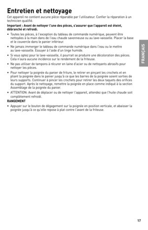 Page 1717
FRANÇAIS
Entretien et nettoyage
Cet	appareil	 ne	contient	 aucune	pièce	réparable	 par	l’utilisateur.	 Confier	la	réparation	 à	un	technicien	 qualifié.
Important : Avant de nettoyer l'une des pièces, s’assurer que l'appareil est éteint, débranché et refroidi.
•	 Toutes	les	pièces,	 à	l'exception	 du	tableau	 de	commande	 numérique,	 peuvent	être	nettoyées	 à	la	 main	 dans	de	l'eau	 chaude	 savonneuse	 ou	au	lave-vaisselle.	 Placer	la	base	et	 le	couvercle	 dans	le	panier	 inférieur....