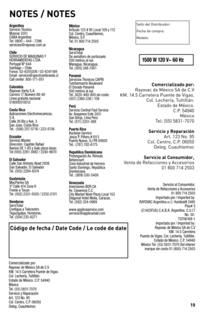 Page 1919
NOTES / NOTES
Sello	del	Distribuidor:
Fecha	 de	compra:
Modelo:
Código de fecha / Date Code / Le code de date
ArgentinaServicio TécnicoMonroe 3351CABA ArgentinaTel: 0800 – 444 - 7296servicios @ rayovac.com.ar
ChileSERVICIO DE MAQUINAS YHERRAMIENTAS LTDA.Portugal Nº 644Santiago – ChileFonos: 02-6355208 / 02-6341169Email: servicio @spectrumbrands.clCall center: 800-171-051
ColombiaRayovac Varta S.ACarrera 17 Número 89-40Línea gratuita nacional018000510012
Costa RicaAplicaciones...