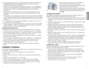 Page 11
20
21

4.	 Programación	de	la	hora	 para	colado	 automático:	 Presione	el	botón	 HoUR	
y	 después	 MIn	para	 escoger	 la	hora	 deseada	 para	el	inicio	 del	colado	
automático	 (por	ejemplo,	 las	8:00	 AM).
5.	 Presione	 el	botón	 de	programación	 (PRog)	nuevamente.		la	 luz	(PoWeR)	 en	
la	 parte	 superior	 derecha	de	la	pantalla	 digital	aparece	 intermitentemente,	
indicando	 que	la	cafetera	 ha	sido	 programada	 para	el	ciclo	 de	colado	
automático.		
6.	 Presione	 el	botón	 AUTo	para	 activar	 el...