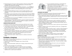 Page 11
20
21

4.	 Programación	de	la	hora	 para	colado	 automático:	 Presione	el	botón	 HoUR	
y	después	 MIn	para	 escoger	 la	hora	 deseada	 para	el	inicio	 del	colado	
automático	 (por	ejemplo,	 las	8:00	 AM).
5.	 Presione	 el	botón	 de	programación	 (PRog)	nuevamente.		la	 luz	(PoWeR)	 en	
la	parte	 superior	 derecha	de	la	pantalla	 digital	aparece	 intermitentemente,	
indicando	 que	la	cafetera	 ha	sido	 programada	 para	el	ciclo	 de	colado	
automático.		
6.	 Presione	 el	botón	 AUTo	para	 activar	 el...