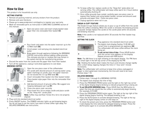 Page 4
6
7

How to Use
This	product	 is	for	 household	 use	only.
GETTING STARTED
•	 Remove	 all	packing	 material,	 and	any	stickers	 from	the	product.
•	 Remove	 and	save	 literature.
•	 Please	 go	to	www.prodprotect.com/applica	 to	register	 your	warranty.
•	 Wash	 all	removable	 parts	as	instructed	 in	CARe	And	 CleAnIng	section	 of	
this	manual.		
•	open	 one-piece	 cover	and	insert	 empty	 basket-style	
paper	filter	into	removable	 filter	basket	(C).
•	 Pour	 fresh	cold	water	 into	the	water	 reservoir...