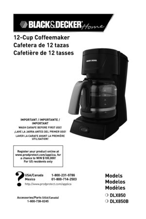Page 1

2-Cup Coffeemaker
Cafetera de 2 tazas
Cafetière de  2 tasses 
IMPORTANT / IMPORTANTE / 
IMPORTANT
WASH CARAFE BEFORE FIRST USE!
¡LAVE LA JARRA ANTES DEL PRIMER USO!
LAVER LA CARAFE AVANT LA PREMIÈRE UTILISATION!
Register your product online at  www.prodprotect.com/applica, for a chance to WIN $ 00,000! For US residents only
Accessories/Parts (USA/Canada)
-800-738-0245
USA/Canada   -800-23 -9786
Mexico   0-800-7 4-2503
http://www.prodprotect.com/applica...