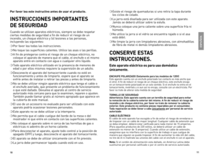 Page 6
0


Por favor lea este instructivo antes de usar el producto.
INSTRUCCIONES IMPORTANTES  
DE SEGURIDAD
Cuando 	se 	utilizan 	aparatos 	eléctricos, 	siempre 	se 	debe 	respetar	
ciertas 	medidas 	de 	seguridad 	a 	fin 	de 	reducir 	el 	riesgo 	de 	un	
incendio, 	un 	choque 	eléctrico 	y 	(o) 	lesiones 	a 	las 	personas,	
incluyendo 	las 	siguientes:
❍	Por 	favor 	lea 	todas 	las 	instrucciones.
❍	No 	toque 	las 	superficies 	calientes. 	Utilice 	las 	asas 	o 	las 	perillas.
❍	A 	fin 	de...