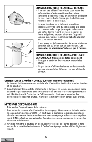 Page 1010
CONSEILS PRATIQUES RELATIFS AU PERÇAGE
• Il ne faut pas utiliser l’ouvre-boîte pour ouvrir des
boîtes dotées d’autres systèmes d’ouverture
(languette à soulever, sceau en aluminium à décoller
ou clé).  L’ouvre-boîte n’ouvre pas les boîtes sans
rebord ni celles à coins aigus.
• Lorsque le rebord de la boîte est bosselé ou
irrégulier, ouvrir la boîte du côté opposé à la bosse
ou commencer la coupe juste après la bosselure.
Les boîtes dont le rebord est large, inégal ou de
forme irrégulière, peuvent...