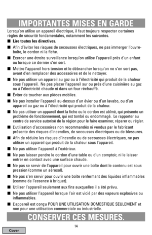 Page 14Lorsqu’on utilise un appareil électrique, il faut toujours respecter certaines
règles de sécurité fondamentales, notamment les suivantes. 
Lire toutes les directives.
Afin d’éviter les risques de secousses électriques, ne pas immerger l’ouvre-
boîte, le cordon ni la fiche.
Exercer une étroite surveillance lorsqu’on utilise l’appareil près d’un enfant
ou lorsque ce dernier s’en sert.
Mettre l’appareil hors tension et le débrancher lorsqu’on ne s’en sert pas,
avant d’en remplacer des accessoires et de...