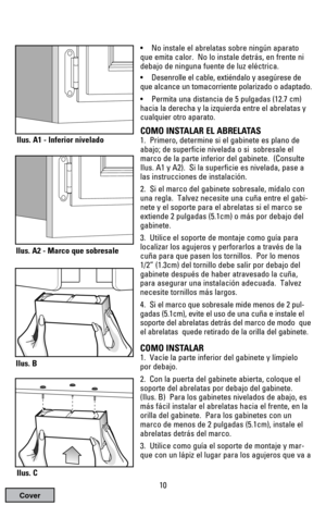 Page 1010 • No instale el abrelatas sobre ningún aparato
que emita calor.  No lo instale detrás, en frente ni
debajo de ninguna fuente de luz eléctrica.
• Desenrolle el cable, extiéndalo y asegúrese de
que alcance un tomacorriente polarizado o adaptado.
• Permita una distancia de 5 pulgadas (12.7 cm)
hacia la derecha y la izquierda entre el abrelatas y
cualquier otro aparato.
COMO INSTALAR EL ABRELATAS 
1.  Primero, determine si el gabinete es plano de
abajo; de superficie nivelada o si  sobresale el
marco de...