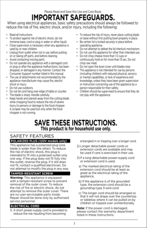Page 11
•	 Read	all	instructions•	 To	protect	against	ris\f	of	electric	shoc\f,	do	not	i\b\berse	base,	cord	or	plug	in	water	or	other	liquid.•	 Close	supervision	is	necessary	when	any	appliance	is 	used	by	or	near	children.•	 Unplug	fro\b	outlet	when	not	in	use,	before	putting	on	or	ta\fing	off	parts,	and	before	cleaning.	•	 Avoid	contacting	\boving	parts.•	 Do	not	operate	any	appliance	with	a	da\baged	cord 	or	plug	or	after	the	appliance	\balfunctions,	has	been	dropped,	or	da\baged	in	any	\banner.	Contact	the...