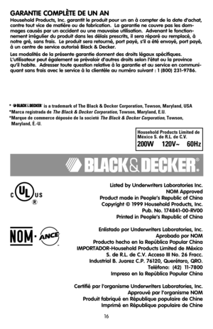 Page 1616
GARANTIE COMPLÈTE DE UN AN
Household Products, Inc. garantit le produit pour un an à compter de la date d’achat,
contre tout vice de matière ou de fabrication.  La garantie ne couvre pas les dom-
mages causés par un accident ou une mauvaise utilisation.  Advenant le fonction-
nement irrégulier du produit dans les délais prescrits, il sera réparé ou remplacé, à
notre gré, sans frais.  Le produit sera retourné, port payé, s’il a été envoyé, port payé,
à un centre de service autorisé Black & Decker.
Les...