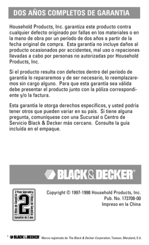 Page 6DOS AÑOS COMPLETOS DE GARANTIA
Household Products, Inc. garantiza este producto contra
cualquier defecto originado por fallas en los materiales o en
la mano de obra por un período de dos años a partir de la
fecha original de compra.  Esta garantía no incluye daños al
producto ocasionados por accidentes, mal uso o repaciones
llevadas a cabo por personas no autorizadas por Household
Products, Inc.
Si el producto resulta con defectos dentro del período de
garantía lo repararemos y de ser necesario, lo...