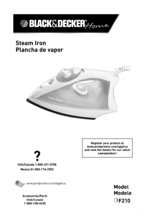 Page 1

Model 
Modelo
❍	F210
Steam Iron 
Plancha de vapor
Register your product at  www.prodprotect.com/applica and view the details for our latest sweepstakes!
Accessories/Parts  
(USA/Canada)
1-800-738-0245
?
USA/Canada 1-800-231-9786
Mexico 01-800-714-2503
www.prodprotect.com/applica 