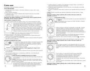 Page 7
1211
Como usar
Este aparato es para uso doméstico solamente.  
PASOS PRELIMINARES
1. Despegue todo rótulo, etiqueta o calcomanía adherida al cuerpo, cable o suela  de la plancha.
2. Retire y guarde la literatura.
3. Si plancha en seco, coloque la plancha sobre el talón de descanso en una tabla  de planchar estable.
4. Desenrolle el cable y enchúfelo a una toma de corriente común. 
Importante: Para óptimo rendimiento, se recomienda dejar reposar la plancha durante  90 segundos antes de comenzar a...