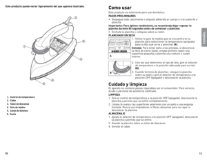 Page 6
0


Este producto puede variar ligeramente del que aparece ilustrado.
.  Control de temperatura
 .  Cable 
 .  Talón de descanso
 .  Guía de tejidos
 .  Canal de botones
6.  Suela
ESPAÑOL
Como usar
este	 producto	 es	solamente	 para	uso	doméstico.
PASOS PRELIMINARES
•	despegue	 toda	calcomanía	 o	etiqueta	 adherida	 al	cuerpo	 o	a	la	 suela	 de	a	
plancha.
Importante: Para óptimo rendimiento, se recomienda dejar reposar la 
plancha durante 90 segundos antes de...