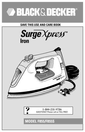 Page 1Surge
™
Iron
SAVE THIS USE AND CARE BOOK
1-800-231-9786
QUESTIONS? Please call us TOLL FREE!?
MODEL F855/F855S 