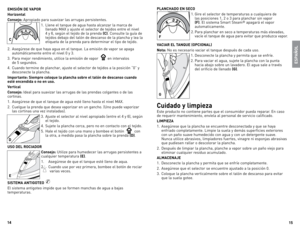 Page 8
1
1

EMISIÓN DE VAPOR
Horizontal
Consejo: 	Apropiado	 para	suavizar	 las	arrugas	 persistentes.
1.	 llene	 el	tanque	 de	agua	 hasta	 alcanzar	 la	marca	 de	
llenado	 MAX	y	ajuste	 el	selector	 de	tejidos	 entre	el	nivel	
4	 y	6,	 según	 el	tejido	 de	la	prenda	
(C) .	Consulte	 la	guía	 de	
tejidos	 debajo	del	talón	 de	descanso	 de	la	plancha	 y	lea	 la	
etiqueta	 de	la	prenda	 para	determinar	 el	tipo	 de	tejido.
2.	 Asegúrese	 de	que	 haya	 agua	 en	el	tanque.	la	 emisión	de	vapor	 se	apaga...