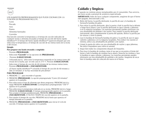 Page 11
1920
LOS ALIMENTOS PREPROGRAMADOS QUE PUEDE COCINAR CON  LA 
FUNCIÓN DE PROGRAMAR INCLUYE:
 Carne
  Pescado
  Aves
  Postres
  Alimentos horneados
  Cacerolas
Esta función convierte la temperatura y el tiempo de cocción indicados de 
cualquier receta o alimento envasados al tiempo de cocción del horno rápido 
InfraWave™. El tiempo del horno rápido InfraWave™ aparecerá después que uno 
selecciona la temperatura y el tiempo de cocción de las instrucciones de la receta 
o del envase.
Ejemplo
Para preparar...