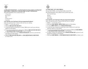 Page 21
3940
(r) RECALENTAR (RE-HEAT) – Use this function for large portions of refrigerated 
foods. Reduce cooking time if reheating single serving or small portions.
PRE-PROGRAMMED SELECTIONS INCLUDE:
 1 Pizza slice
  Pizza slices
  Ribs
  Chicken pieces
  Casserole
Can’t find the exact food type in the pre-programmed options? 
Select the food type that is closest to the one you are cooking.
1.  PRESS        to turn the unit on.
2.  PRESS 
(r) RECALENTAR (RE-HEAT).
3.  To find the food you would like to...