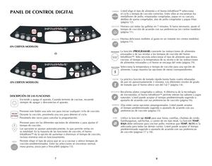 Page 5
87
PANEL DE CONTROL DIGITAL
DESCRIPCIÓN DE LAS FUNCIONES 
Enciende y apaga el aparato. Cuando termine de cocinar, recuerde 
siempre de apagar y desconectar el aparato.
Presione este botón una sola vez para iniciar cualquier ciclo de cocción.
Durante la cocción, presiónelo una vez para detener el ciclo.
Presiónelo dos veces para cancelar la programación.
Presione para ver las diferentes opciones de alimentos y para ajustar el 
tiempo de cocción.
Las opciones se ajustan automáticamente, lo que permite...