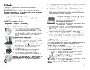 Page 17
Utilisation
Cet appareil est conçu uniquement pour une utilisation domestique.
POUR	COMMENCER
• Retirer tous les matériaux d’emballage et les autocollants sur le produit.
Important	 :	Manipuler	 avec	soin	le	couteau	 et	le	disque	 trancheur-déchiqueteur	
réversible;	 ils	sont	 extrêmement	 tranchants.
• Laver toutes les pièces amovibles en suivant les recommandations de la section   
 ENTRETIEN ET NETTOYAGE du présent guide. 
• Sélectionner un comptoir sec et plane où vous utiliserez l’appareil, en...