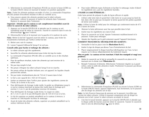 Page 18
 5.  Sélectionner la commande d’impulsion (PULSE) ou encore la basse (LOW) ou   
   la haute (HIGH) vitesse en tournant le bouton à la position appropriée.
Nota	 : Traiter les aliments quelques secondes à la fois. La commande d’impulsion 
(PULSE) produit d’excellents résultats et offre un contrôle accru.   
 6.  Vous pouvez ajouter des aliments pendant que le robot culinaire     
   fonctionne : enlever le poussoir et insérer les aliments dans l’entonnoir.   
   Replacer le poussoir dans l’entonnoir....