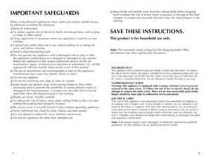 Page 2
21
When using electrical appliances, basic safety precautions should always 
be followed, including the following:
❑ Read all instructions.
❑ To protect against risk of electrical shock, do not put base, cord or plug 
in water or other liquid.
❑ Close supervision is necessary when any appliance is used by or near 
children.
❑ Unplug from outlet when not in use, before putting on or taking off 
parts, and before cleaning. 
❑ Avoid contacting moving parts.
❑ Do not operate any appliance with a damaged...