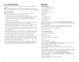 Page 6
109
RECIPES
OLIVE	TAPENADE
½ cup pitted Kalamata olives
¼ cup Sicilian green olives
4 anchovy fillets
1 large clove garlic, minced
2 tbsp. capers
¼ cup tuna
1 tbsp. lemon juice
1 cup packed basil leaves
¼ cup mayonnaise
¼ cup olive oil
Combine first 8 ingredients in workbowl of Black	&	Decker®	 Food	Processor 
fitted with cutting blade. Add mayo and blend. Drizzle oil down small feed chute.  
Process until smooth.   
Serve immediately with veggies or cover and refrigerate until ready to serve. For 
the...