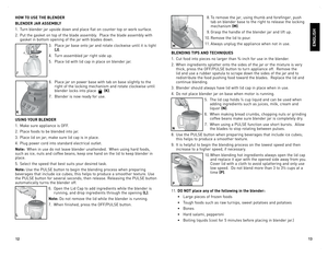 Page 7

3

HOW TO USE THE BLEnDER
BLEnDER JAR ASSEMBLY
1.	 Turn	blender	 jar	upside	 down	and	place	 flat	on	counter	 top	or	work	 surface.
2.	 Put	 the	gasket	 on	top	 of	the	 blade	 assembly.		 Place	the	blade	 assembly	 with	
gasket	in	bottom	 opening	 of	the	 jar	with	 blades	 down.	
3.	 Place	 jar	base	 onto	jar	and	 rotate	 clockwise	 until	it	is	 tight	
(J).
4.	 Turn	 assembled	 jar	right	 side	up.
5.	 Place	 lid	with	 lid	cap	 in	place	 on	blender	 jar.
6.	 Place	 jar	on	power	 base	with...