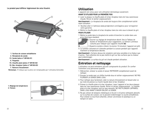 Page 12



Le produit peut différer légèrement de celui illustré.
FRAN
ÇAIS
  1.  Surface de cuisson antiadhésive 
  2.  Réceptacle de sonde
 † 
3.  Sonde (pièce n° GR100-01)
  4.  Poignées
 † 
5.  Chauffe-plats (pièce n° GR100-02)
 † 
6.  Bac récepteur (pièce n° GR100-03)
   7.  Rainure d’écoulement 
Remarque : † indique	 que	la	pièce	 est	remplaçable	 par	l’utilisateur/amovible
oF 200250300350400OFF






1.  Réglage de température
2. TémoinoF 200250300350400OFF


A
Utilisation...