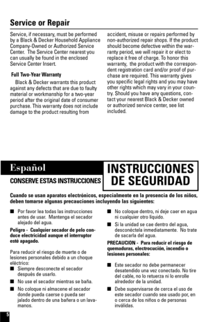 Page 55
Español
CONSERVE ESTAS INSTRUCCIONES
Cuando se usan aparatos electrónicos, especialmente en la presencia de los niños,
deben tomarse algunas precauciones incluyendo las siguientes:
INSTRUCCIONES
DE SEGURIDAD
Service or Repair
Service, if necessary, must be performed
by a Black & Decker Household Appliance
Company-Owned or Authorized Service
Center.  The Service Center nearest you
can usually be found in the enclosed
Service Center Insert.
Full Two-Year Warranty
Black & Decker warrants this product...