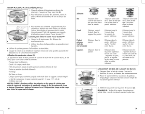 Page 19
3635
MISE	EN	PLACE	DU	PLATEAU	D’ÉGOUTTAGE
1. Placer le plateau d’égouttage au-dessus du 
réservoir; s’assurer qu’il est bien fixé (E).
 2.  Pour rehausser la saveur des aliments, verser ¾ 
tasse (190 ml) de bouillon, de vin ou de jus de 
fruits.
3.  Pour donner aux aliments un goût encore plus 
savoureux, déposer les fines herbes, les épices, 
l’ail ou les tranches d’agrumes dans le tamis 
Flavor ScenterMD (F). (Se reporter aux conseils 
d’utilisation pour le tamis Flavor ScenterMD.) 
Conseils	pour...