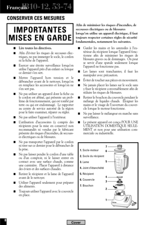 Page 88
IB10-12, 53-74Français
IMPORTANTES
MISES EN GARDE
CONSERVER CES MESURES
Afin de minimiser les risques d’incendies, de
secousses électriques ou de blessures
lorsqu’on utilise un appareil électrique, il faut
toujours respecter certaines règles de sécurité
fondamentales, notamment les suivantes.
Lire toutes les directives.
Afin d’éviter les risques de secousses élec-
triques, ne pas immerger le socle, le cordon
ni la fiche de l’appareil.  
Exercer une étroite surveillance lorsqu’on
utilise l’appareil...