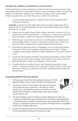 Page 1818
SISTEMA DE \fIMPIEZA AUTOMÁTICA AUTO-C\fEAN™ 
Utilice esta función para mantener la plancha libre de acumulaciones. \BPara 
resultados óptimos a \Btravés del tiempo, es recomendado limpiar su \Bplancha 
cada 2 a 4 semanas. Ho\Bgares con sistemas de agua más fuer\Bte deben 
limpiar sus planchas \Bcon más frecuencia, cada 1 a 2 \Bsemanas. 1.   Llene el tanque de \Bagua por debajo de la\B línea de llenado MAX. 
Enchufe la plancha.
Cons\bjo: Cuando tire del cable fuera de la cavidad, asegúrese de no...