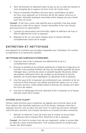 Page 3030
3.   Tenir fermement le vêtement dans le bas ou\B sur le côté (en tenant la 
main éloignée de la \Bvapeur) et tenir le fer de l'autre main. 
4.    Placer la semelle chauff\Bée à environ deux centimètres et demi 
du tissu, puis appuyer sur le bouton de jet de vapeur situé sur la 
poignée. Attendre quelques secondes entre chaque jet pour é\Bviter 
que l'eau ne coule. 
Cons\bil : Si de l'eau coule, cela signifie que la s\Bemelle n'est pas assez 
chaude pour créer d\Be la vapeur. Laisser...
