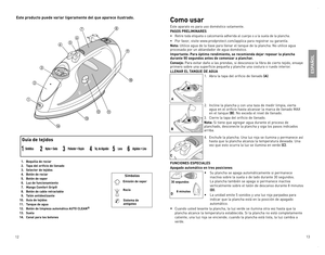 Page 7



Este producto puede variar ligeramente del que aparece ilustrado.Como usar
este	aparato	 es	para	 uso	doméstico	 solamente.		
PASOS PRELIMINARES
•	Retire	toda 	etiqueta 	o 	calcomanía 	adherida 	al 	cuerpo 	o 	a 	la 	suela 	de 	la 	plancha.
•	 Por	 favor,	visite	www.prodprotect.com/applica	 para	registrar	 su	garantía.
Nota:	Utilice	 agua	de	la	llave	 para	llenar	 el	tanque	 de	la	plancha.	 No	utilice	 agua	procesada	 por	un	ablandador	 de	agua	 doméstico.
Importante: Para óptimo...